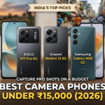 Best Camera Phones Under ₹15,000 in India (2026): Capture Pro Shots on a Budget